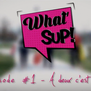 What'sup EP#1 "À 2, c'est mieux"